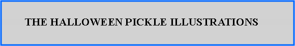 Text Box:         THE HALLOWEEN PICKLE ILLUSTRATIONS